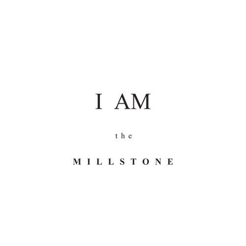 I AM the MILLSTONE